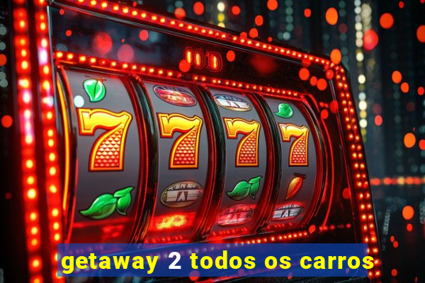 getaway 2 todos os carros